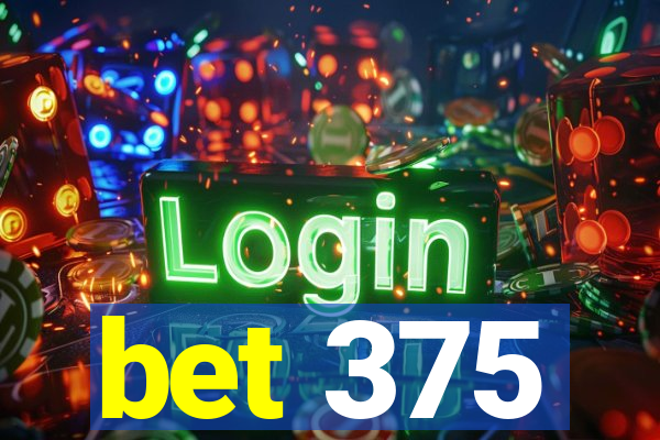 bet 375